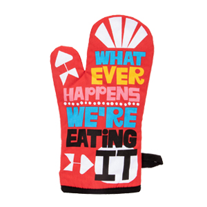 Whatever happens, we're eating it  oven mitts