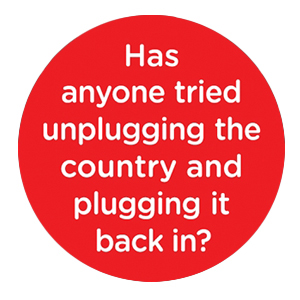 Has anyone tried unplugging the country and plugging it back in?