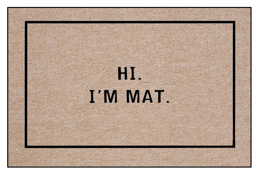 Hi. I'm Mat. doormat